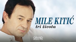 Mile Kitic  Tri zivota  Audio 1999 [upl. by Daisie470]