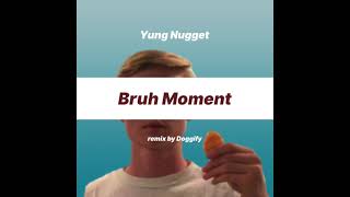 Yung Nugget  Bruh Moment Bedroom Pop Remix [upl. by Aer]