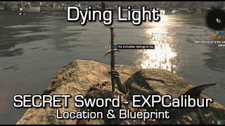 Dying Light  SECRET Sword EXPCalibur Location amp Blueprint [upl. by Reisman]