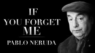 If You Forget Me by Pablo Neruda  Powerful Life Poetry [upl. by Nylqcaj]