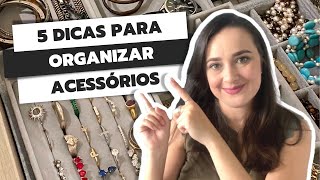 COMO ORGANIZAR ACESSÓRIOS 5 DICAS PRÁTICAS [upl. by Gora]