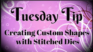 How to Make Custom Shapes with Stitched Dies  Tuesday Tip Video [upl. by Ztnaj]