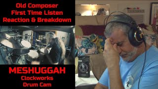 Old Composer Reacts to MESHUGGAH Clockworks Drum Cam  Tomas Haake Playthrough [upl. by Niwle]