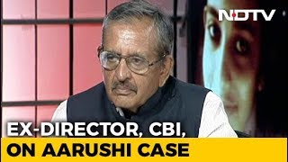 Ex CBI Boss Who Handled Aarushi Case On Why He Feels Talwars Killed Her [upl. by Samuel]