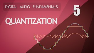 5 Quantization  Digital Audio Fundamentals [upl. by Enyleve]