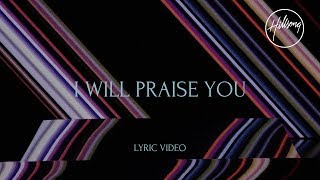 I Will Praise You Official Lyric Video  Hillsong Worship [upl. by Eirrot]