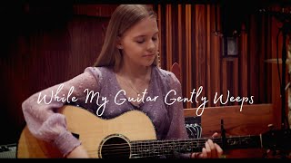 While My Guitar Gently Weeps  George Harrison Acoustic Cover by Emily Linge [upl. by Oyr893]