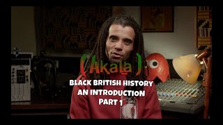 Akala x Black British History  An Introduction  Part 1 [upl. by Jewelle63]