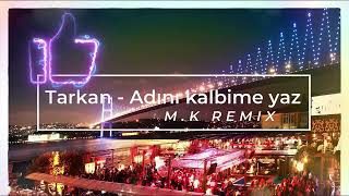 Tarkan  Adımı kalbine yaz MK Remix [upl. by Kellda9]