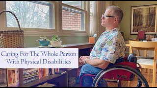 Caring For The Whole Person With Physical Disabilities [upl. by Christean]