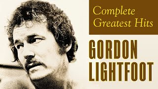 Gordon Lightfoot  Complete Greatest Hits  Gordon Lightfoot Best Songs Playlist [upl. by Herodias]