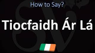 How to Pronounce Tiocfaidh ár lá CORRECTLY [upl. by Naitsihc]