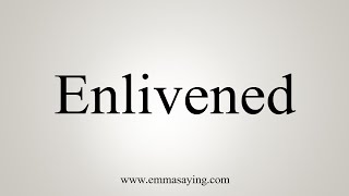 How To Say Enlivened [upl. by Maiocco]