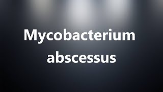 Mycobacterium abscessus  Medical Definition and Pronunciation [upl. by Ellenrad718]