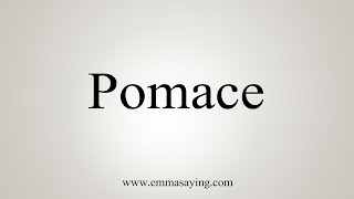 How To Say Pomace [upl. by Dustman]