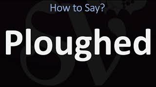 How to Pronounce Ploughed CORRECTLY [upl. by Griffie]