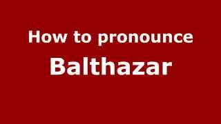 How to Pronounce Balthazar  PronounceNamescom [upl. by Maharg]