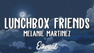 Melanie Martinez  Lunchbox Friends Lyrics [upl. by Arabel699]