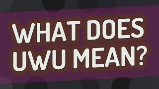 What does UWU mean [upl. by Saloma]