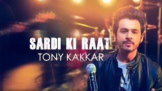 Sardi Ki Raat  Tony Kakkar  Tony Kakkar Sessions [upl. by Franza]