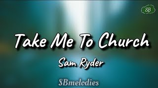 Sam Ryder Take Me To Church Lyrics🌠 [upl. by Vergne]