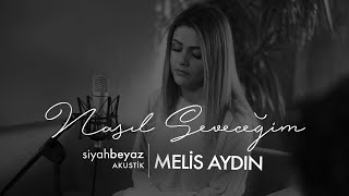 Melis Aydın  Nasıl Seveceğim SiyahBeyaz Akustik [upl. by Sachi]