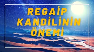 REGAİP KANDİLİ NEDİR   REGAİP KANDİLİNİN ÖNEMİ  REGAİP GECESİ ÖZEL [upl. by Danforth]