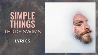 Teddy Swims  Simple Things LYRICS [upl. by Weyermann]