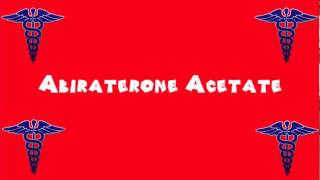 Pronounce Medical Words ― Abiraterone Acetate [upl. by Erle462]