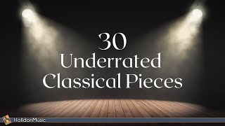 Classical Music  30 Underrated Pieces [upl. by Anwahsed623]