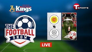 LIVE  The Football Show  Talk Show  Football  Football Analyst  T Sports [upl. by Danais]