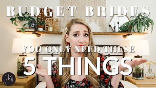 BUDGET BRIDES You ONLY NEED These 5 Things for Your Wedding [upl. by Bullough493]