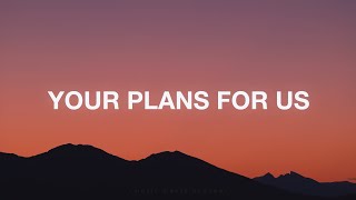 Your Plans For Us  Eleventh Hour Worship Lyrics [upl. by Tizes447]