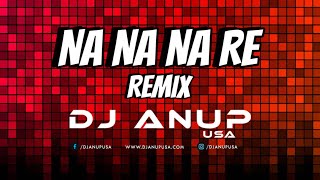 NA NA NA RE REMIX 2023  DJ ANUP USA  DALER MEHNDI [upl. by Adikam]