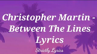 Christopher Martin  Between The Lines Lyrics [upl. by Olympium]