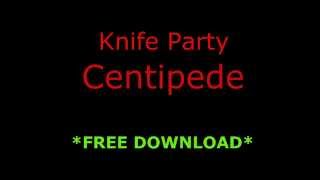 Knife Party  Centipede FREE DOWNLOAD [upl. by Earas6]