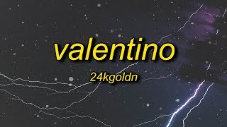 24KGoldn  Valentino Lyrics [upl. by Yatzeck400]