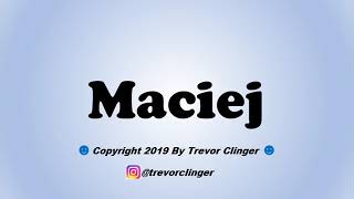 How To Pronounce Maciej [upl. by Nosrac974]