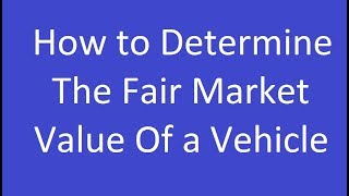 How to Determine the Fair Market Value of a Vehicle [upl. by Laurice208]