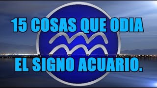 15 COSAS QUE ODIA ACUARIO ♒ [upl. by Terena]