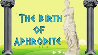 The Birth of Aphrodite  Greek Mythology Animated [upl. by Heywood118]