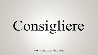 How To Say Consigliere [upl. by Jona]