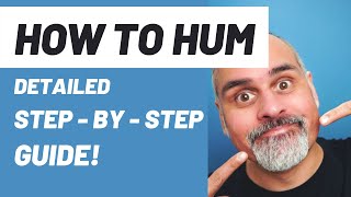 How To Hum  DETAILED Step  By  Step Guide [upl. by Gilly]