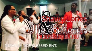 THE LEGENDARY PASTOR SHAWN JONES amp THE BELIEVERS  I’M DEPENDING ON YOU [upl. by Sedlik339]