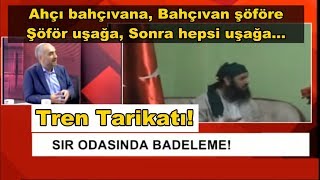 🔴Tren Tarikatı BadelemeAhçı Bahçıvanı Bahçıvan ŞoförüŞoför Uşağı Sonra Hepsi Uşağı İsmailSaymaz [upl. by Winter82]