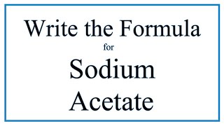 How to Write the Formula for Sodium acetate [upl. by Giarg]