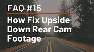 FAQ 15  How to Fix Upside Down Rear Cam Footage [upl. by Nnylyoj]