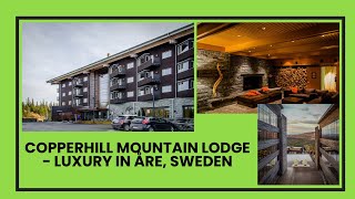 Grownup Luxury and Family Fun Swedish Style Copperhill Mountain Lodge in Åre [upl. by Lynne]