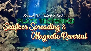 SEAFLOOR SPREADING AND MAGNETIC REVERSAL  SCIENCE 10  Week 8 Part II [upl. by Nason]