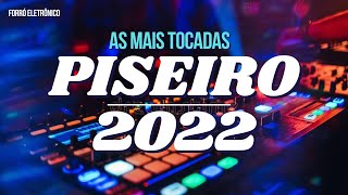 AS MAIS TOCADAS 2022  PISEIRO E FORRÓ ELETRÔNICO [upl. by Nnor]